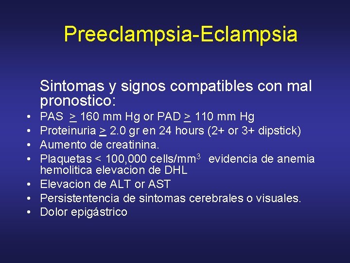 Preeclampsia-Eclampsia Sintomas y signos compatibles con mal pronostico: • • PAS > 160 mm