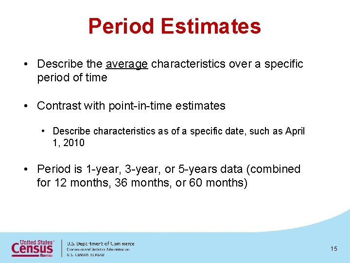 Period Estimates • Describe the average characteristics over a specific period of time •