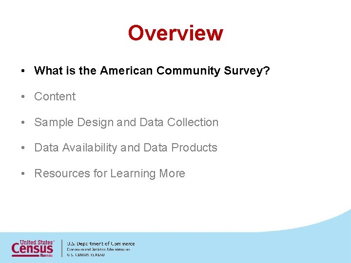 Overview • What is the American Community Survey? • Content • Sample Design and