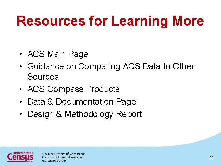 Resources for Learning More • ACS Main Page • Guidance on Comparing ACS Data