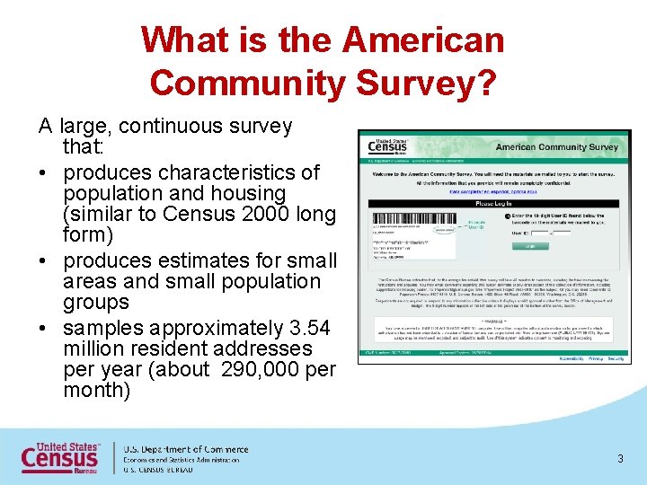 What is the American Community Survey? A large, continuous survey that: • produces characteristics