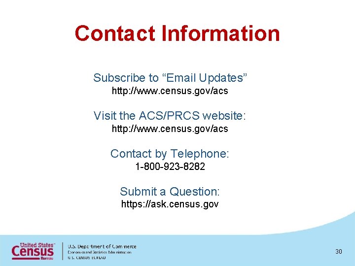 Contact Information Subscribe to “Email Updates” http: //www. census. gov/acs Visit the ACS/PRCS website: