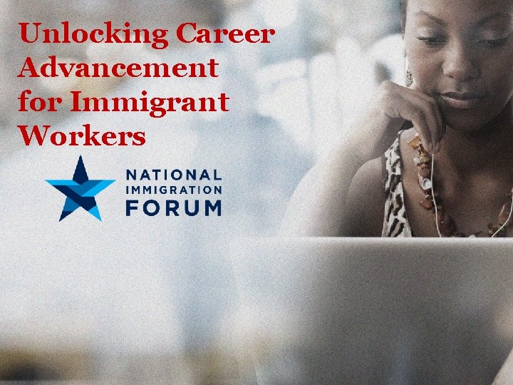 Unlocking Career Advancement for Immigrant Workers 