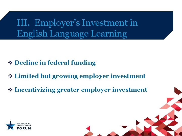 III. Employer’s Investment in English Language Learning v Decline in federal funding v Limited