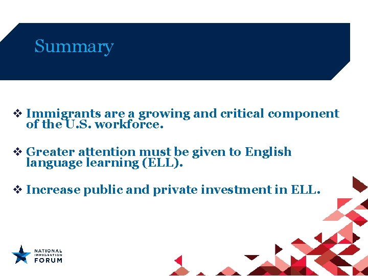 Summary v Immigrants are a growing and critical component of the U. S. workforce.