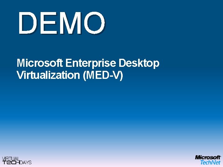 DEMO Microsoft Enterprise Desktop Virtualization (MED-V) 