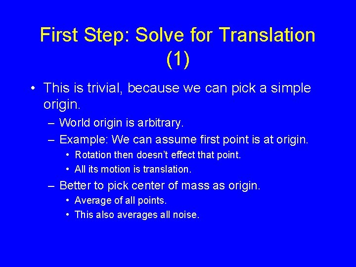 First Step: Solve for Translation (1) • This is trivial, because we can pick First Step: Solve for Translation (1) • This is trivial, because we can pick