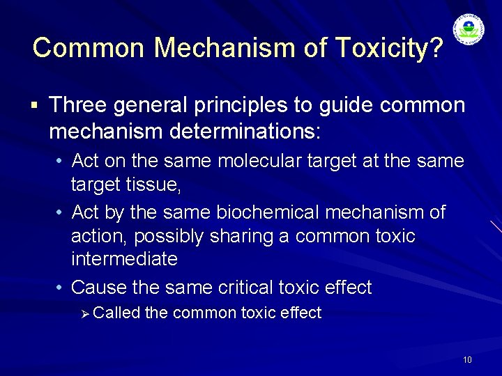 Common Mechanism of Toxicity? § Three general principles to guide common mechanism determinations: •