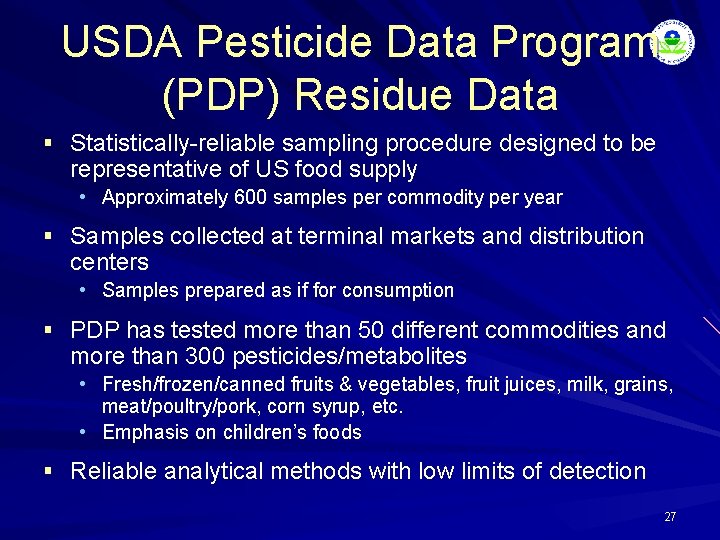 USDA Pesticide Data Program (PDP) Residue Data § Statistically-reliable sampling procedure designed to be