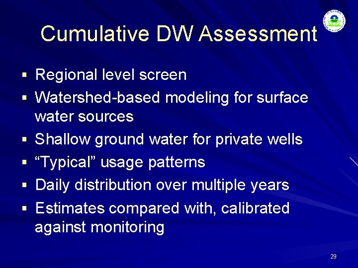 Cumulative DW Assessment § Regional level screen § Watershed-based modeling for surface § §