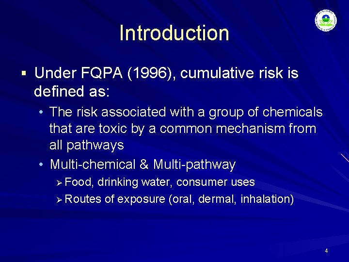 Introduction § Under FQPA (1996), cumulative risk is defined as: • The risk associated