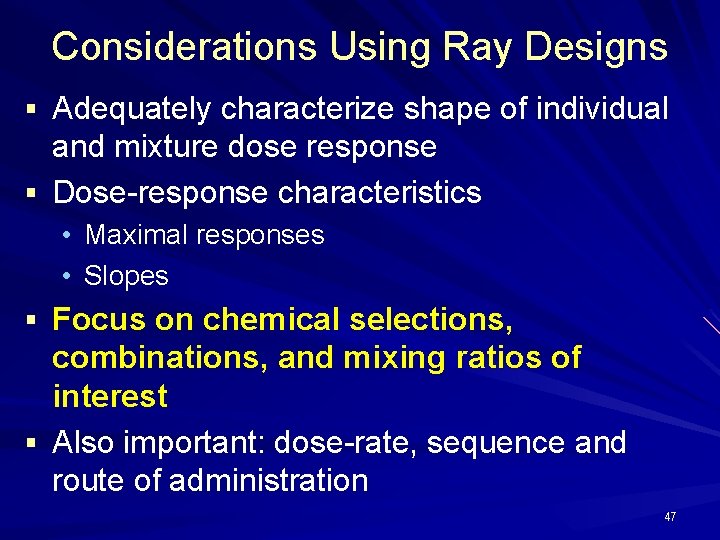 Considerations Using Ray Designs § Adequately characterize shape of individual and mixture dose response