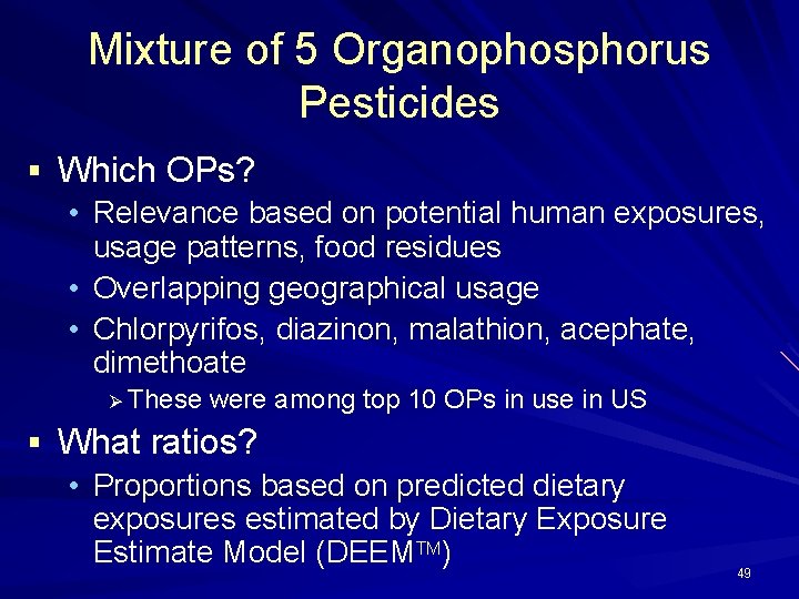 Mixture of 5 Organophosphorus Pesticides § Which OPs? • Relevance based on potential human