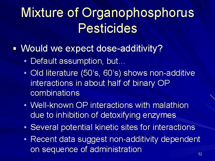 Mixture of Organophosphorus Pesticides § Would we expect dose-additivity? • Default assumption, but… •