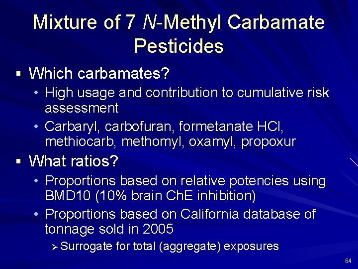 Mixture of 7 N-Methyl Carbamate Pesticides § Which carbamates? • High usage and contribution