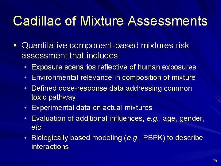 Cadillac of Mixture Assessments § Quantitative component-based mixtures risk assessment that includes: • Exposure