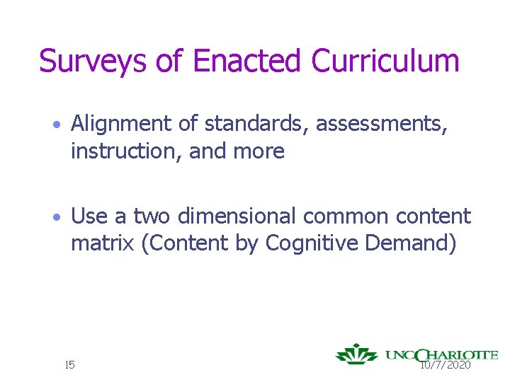 Surveys of Enacted Curriculum • Alignment of standards, assessments, instruction, and more • Use
