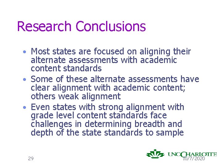 Research Conclusions • Most states are focused on aligning their alternate assessments with academic