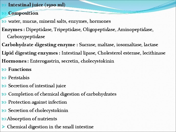  Intestinal juice (15 oo ml) Composition water, mucus, mineral salts, enzymes, hormones Enzymes