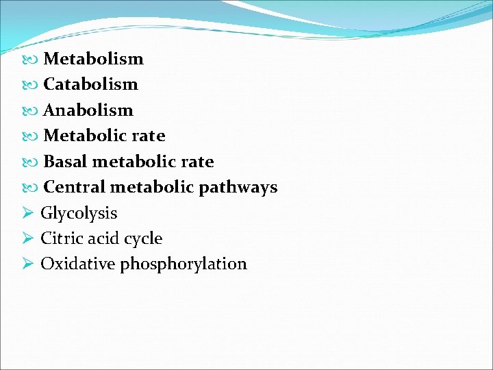  Metabolism Catabolism Anabolism Metabolic rate Basal metabolic rate Central metabolic pathways Ø Glycolysis