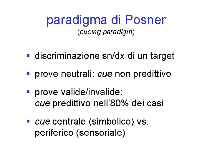 paradigma di Posner (cueing paradigm) § discriminazione sn/dx di un target § prove neutrali: