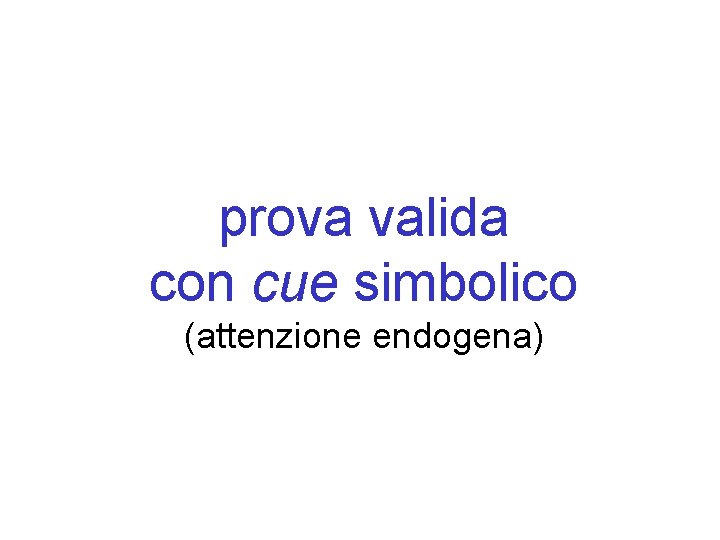 prova valida con cue simbolico (attenzione endogena) 