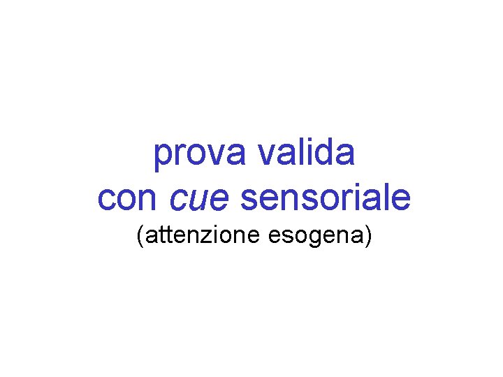 prova valida con cue sensoriale (attenzione esogena) 