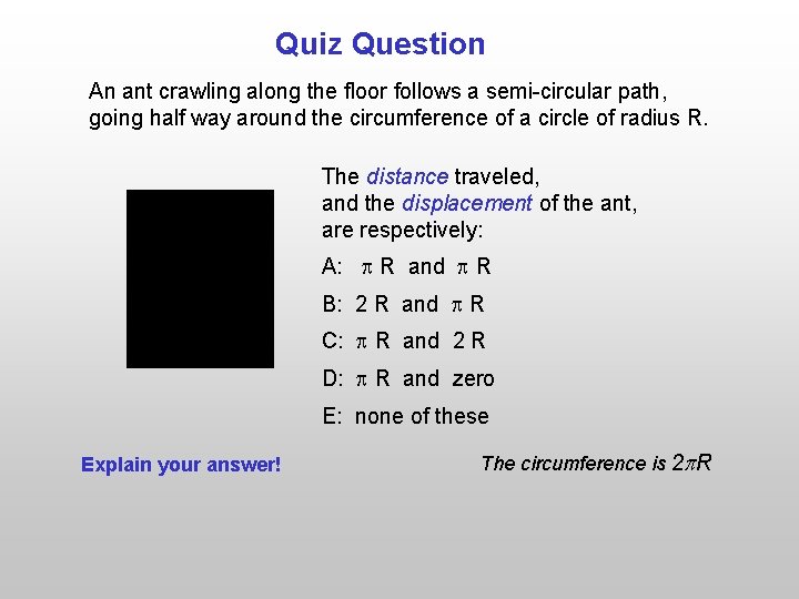 Quiz Question An ant crawling along the floor follows a semi-circular path, going half