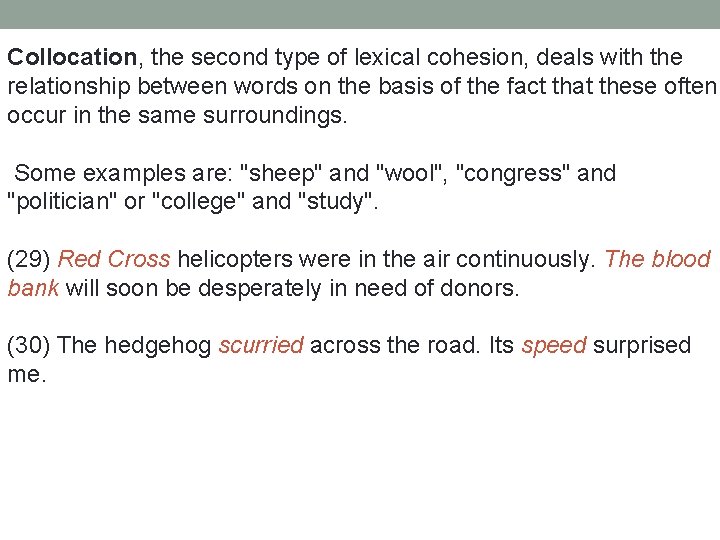 Collocation, the second type of lexical cohesion, deals with the relationship between words on