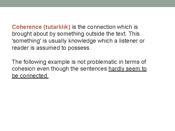 Coherence (tutarlılık) is the connection which is brought about by something outside the text.