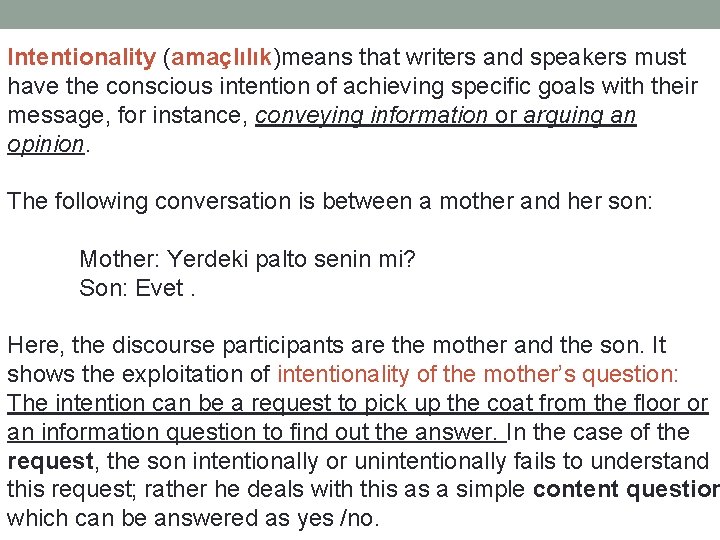 Intentionality (amaçlılık)means that writers and speakers must have the conscious intention of achieving specific