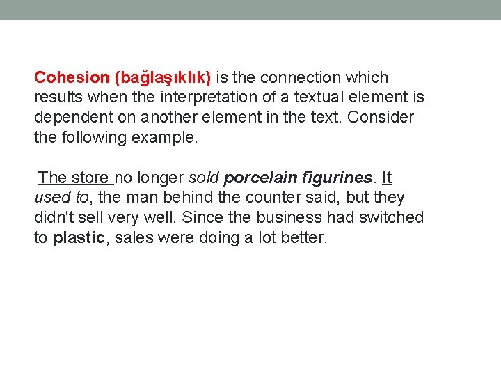 Cohesion (bağlaşıklık) is the connection which results when the interpretation of a textual element
