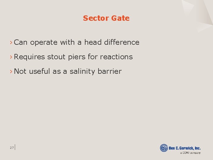 Sector Gate › Can operate with a head difference › Requires stout piers for