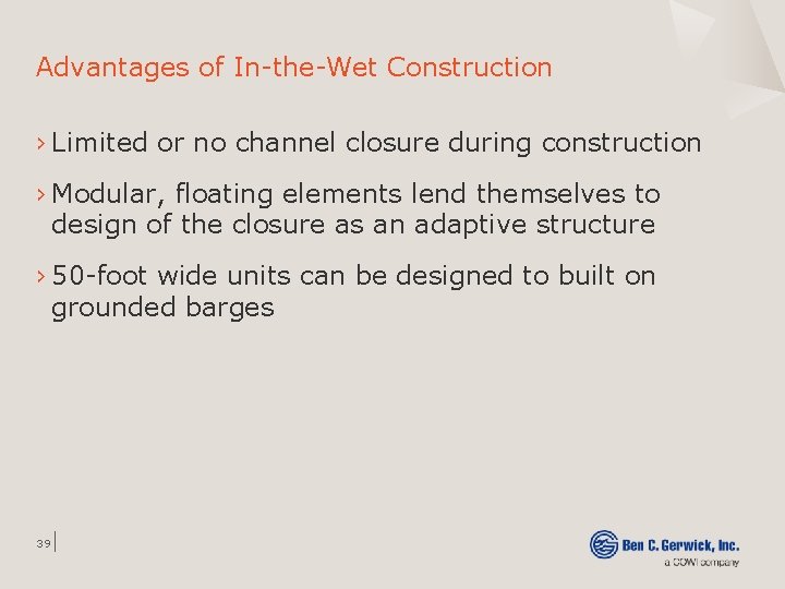 Advantages of In-the-Wet Construction › Limited or no channel closure during construction › Modular,