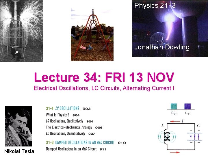 Physics 2113 Jonathan Dowling Lecture 34: FRI 13 NOV Electrical Oscillations, LC Circuits, Alternating