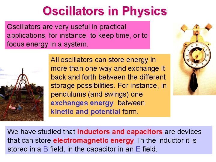 Oscillators in Physics Oscillators are very useful in practical applications, for instance, to keep