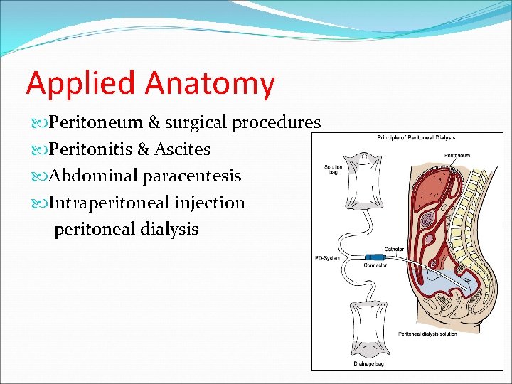 Applied Anatomy Peritoneum & surgical procedures Peritonitis & Ascites Abdominal paracentesis Intraperitoneal injection peritoneal