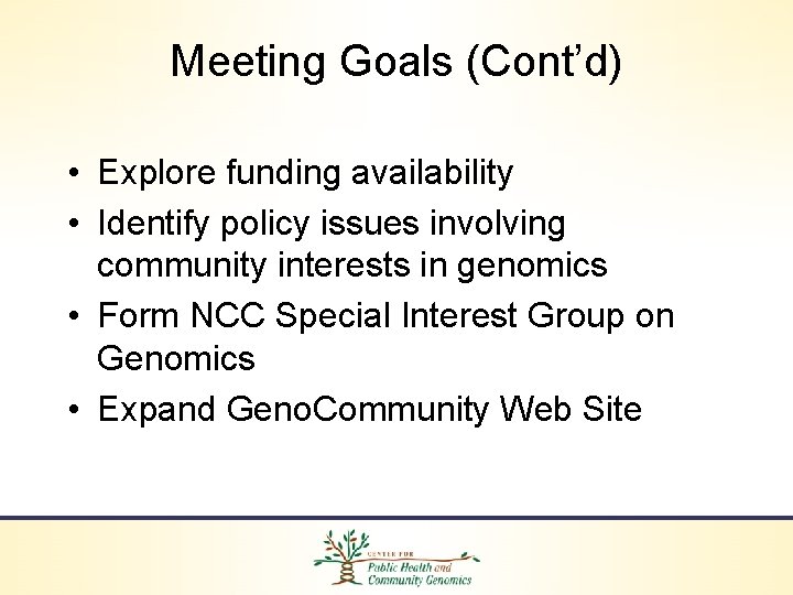 Meeting Goals (Cont’d) • Explore funding availability • Identify policy issues involving community interests