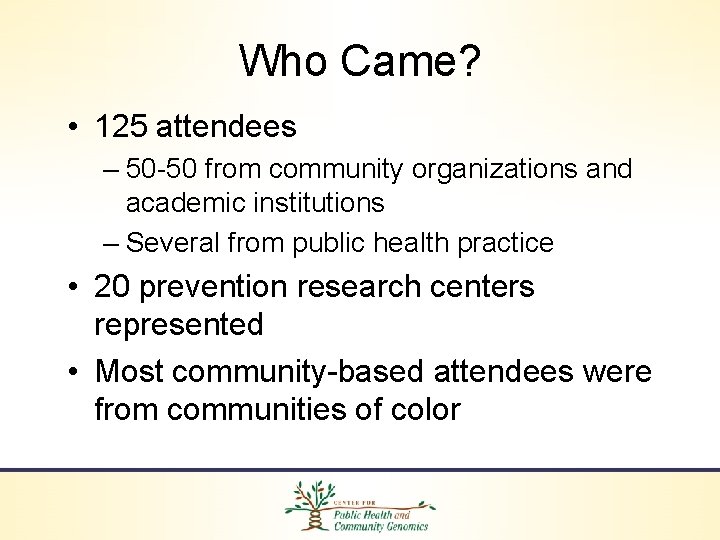 Who Came? • 125 attendees – 50 -50 from community organizations and academic institutions