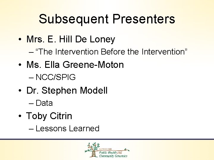 Subsequent Presenters • Mrs. E. Hill De Loney – “The Intervention Before the Intervention”