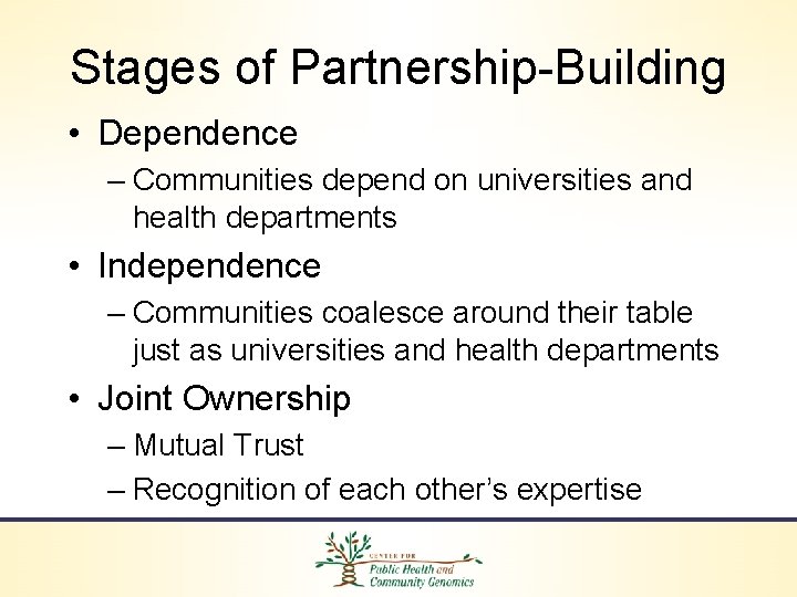 Stages of Partnership-Building • Dependence – Communities depend on universities and health departments •