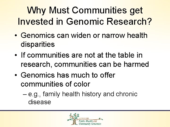 Why Must Communities get Invested in Genomic Research? • Genomics can widen or narrow