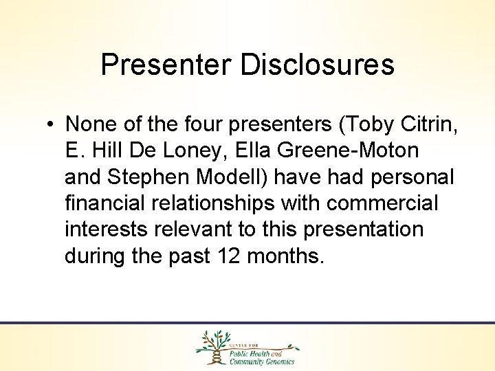 Presenter Disclosures • None of the four presenters (Toby Citrin, E. Hill De Loney,