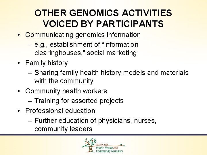 OTHER GENOMICS ACTIVITIES VOICED BY PARTICIPANTS • Communicating genomics information – e. g. ,