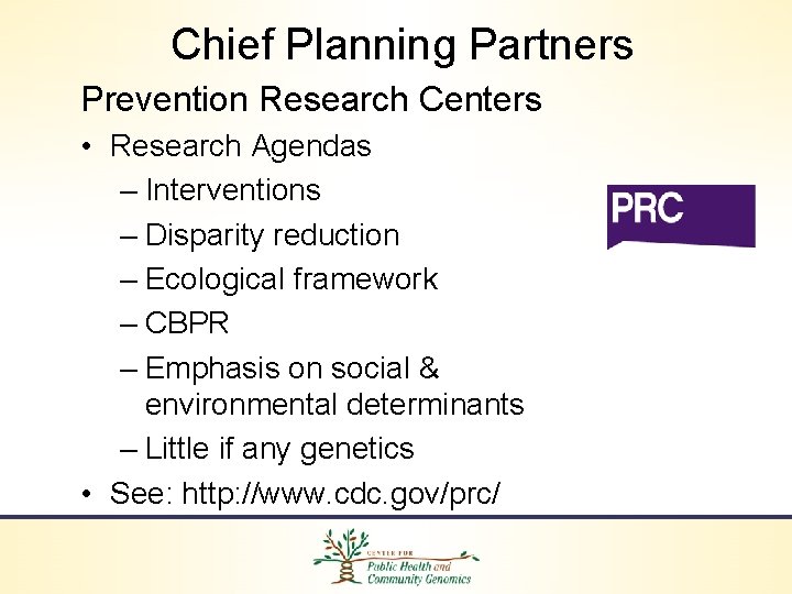 Chief Planning Partners Prevention Research Centers • Research Agendas – Interventions – Disparity reduction