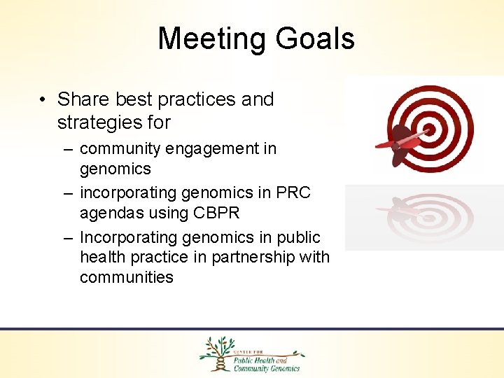 Meeting Goals • Share best practices and strategies for – community engagement in genomics