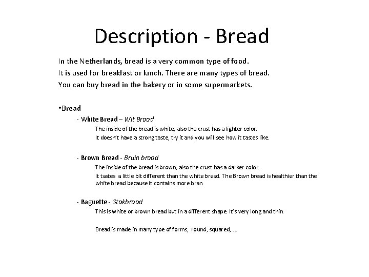 Description - Bread In the Netherlands, bread is a very common type of food. Description - Bread In the Netherlands, bread is a very common type of food.