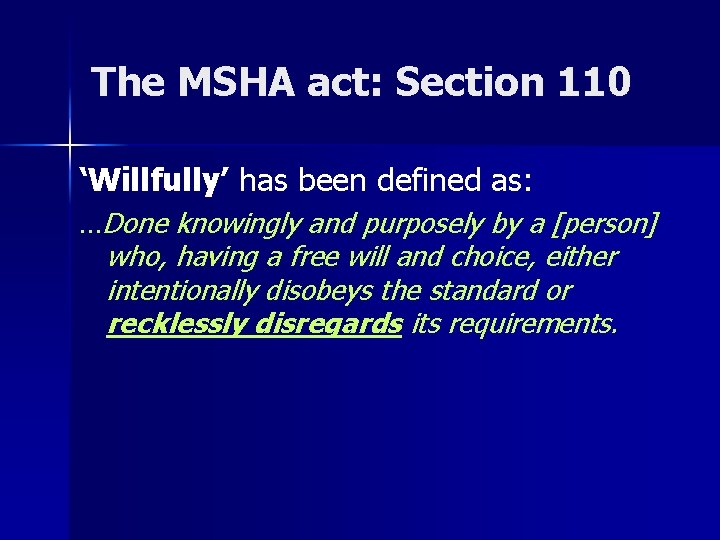 The MSHA act: Section 110 ‘Willfully’ has been defined as: …Done knowingly and purposely