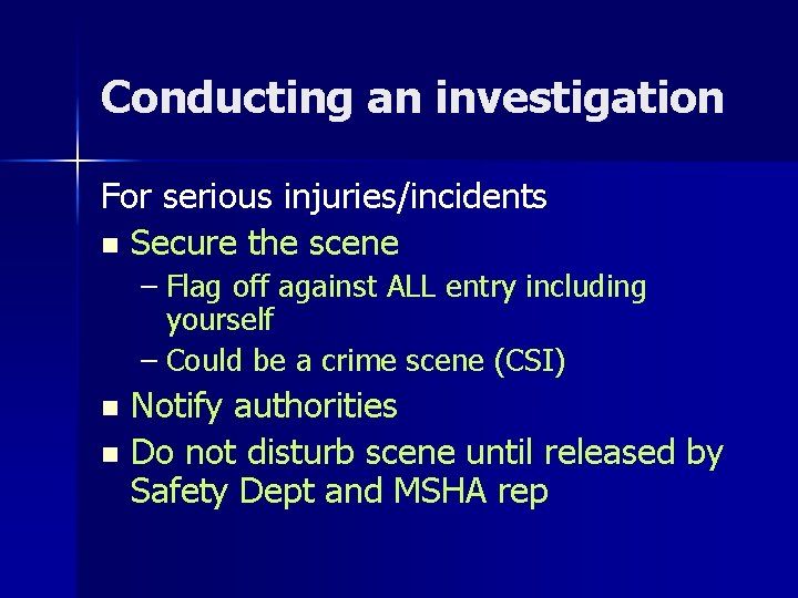 Conducting an investigation For serious injuries/incidents n Secure the scene – Flag off against