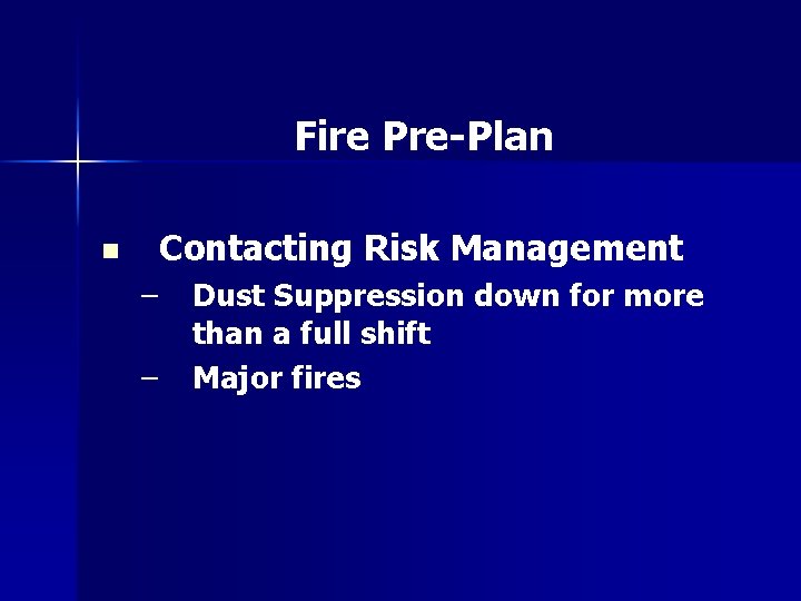 Fire Pre-Plan n Contacting Risk Management – – Dust Suppression down for more than